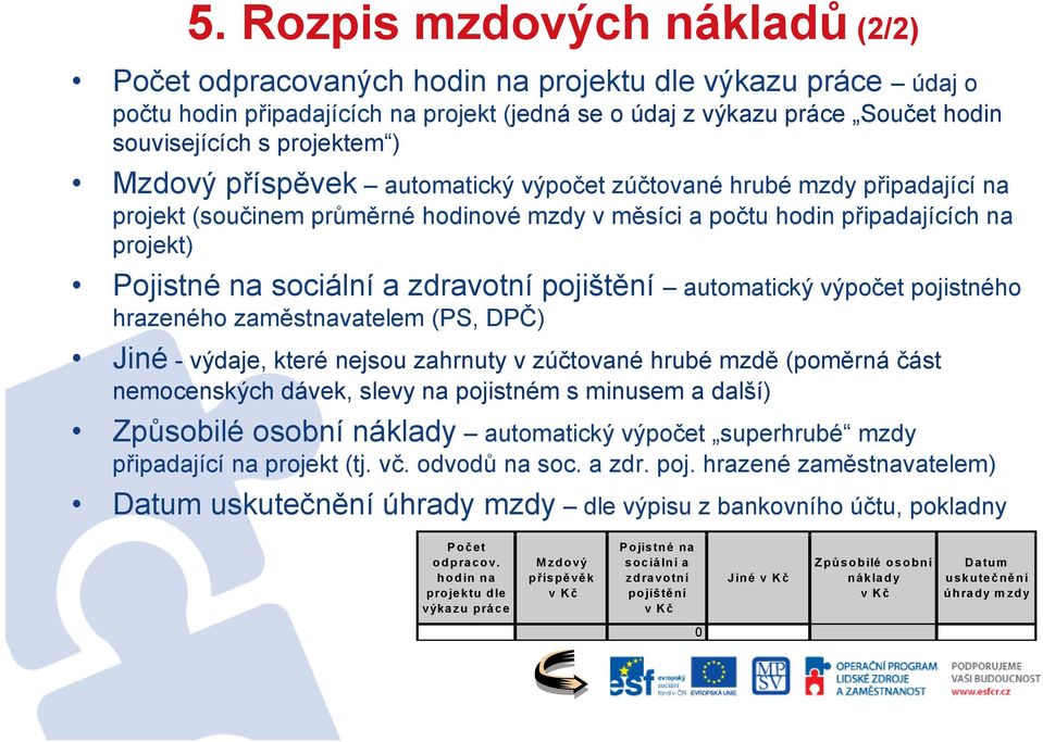 zdravotní pojištění automatický výpočet pojistného hrazeného zaměstnavatelem (PS, DPČ) Jiné - výdaje, které nejsou zahrnuty v zúčtované hrubé mzdě (poměrná část nemocenských dávek, slevy na pojistném