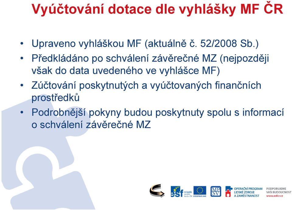 ) Předkládáno po schválení závěrečné MZ (nejpozději však do data uvedeného ve