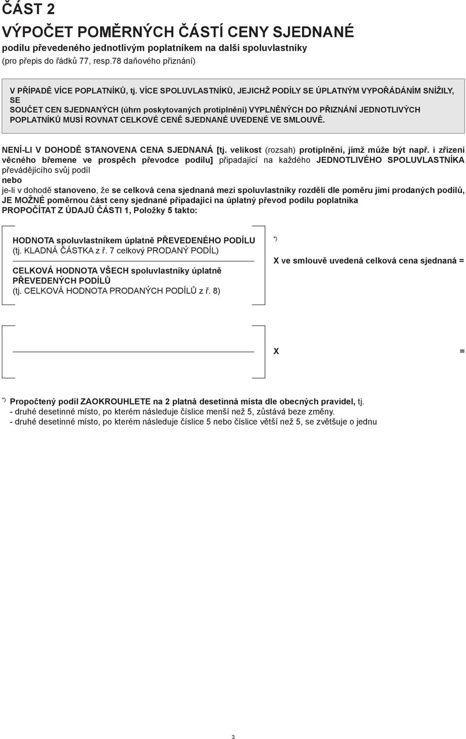 uvedené ve smlouvě. Není-li v DOHODĚ stanovena cena sjednaná [tj. velikost (rozsah) protiplnění, jímž může být např.