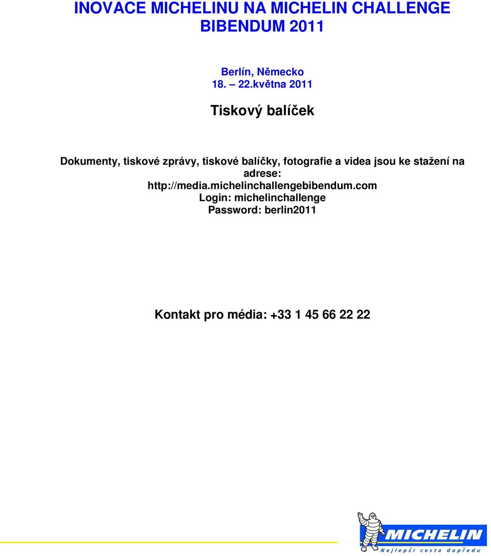 fotografie a videa jsou ke stažení na adrese: http://media.