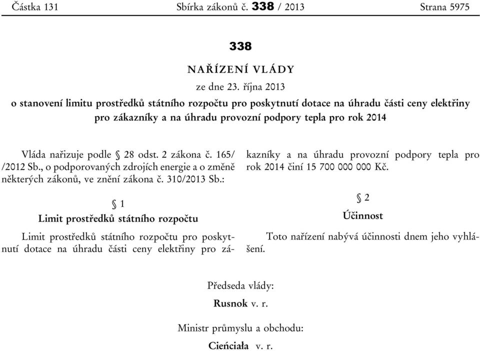 podle 28 odst. 2 zákona č. 165/ /2012 Sb., o podporovaných zdrojích energie a o změně některých zákonů, ve znění zákona č. 310/2013 Sb.