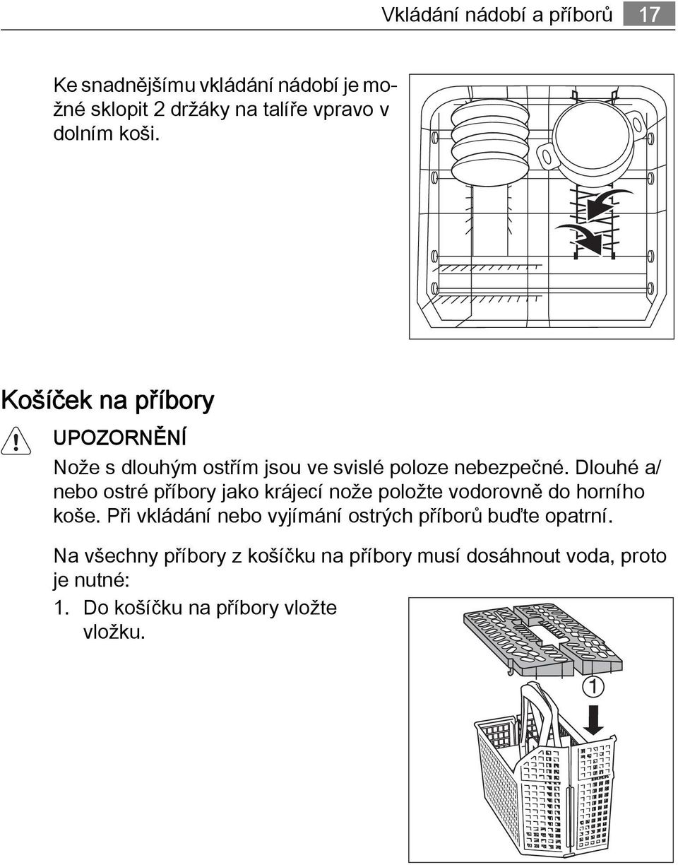 Dlouhé a/ nebo ostré příbory jako krájecí nože položte vodorovně do horního koše.