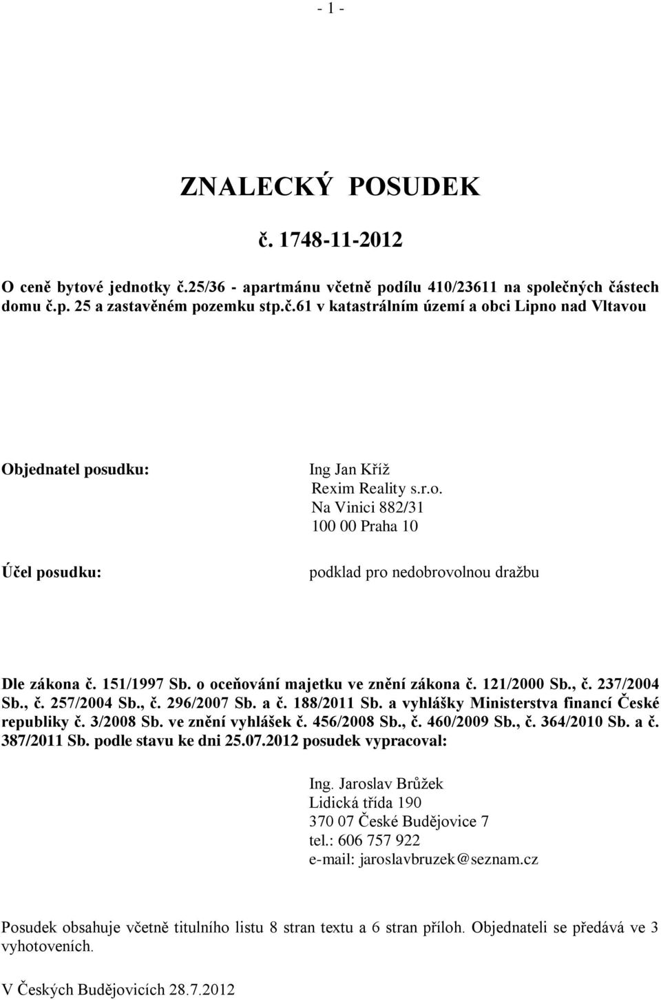 a č. 188/2011 Sb. a vyhlášky Ministerstva financí České republiky č. 3/2008 Sb. ve znění vyhlášek č. 456/2008 Sb., č. 460/2009 Sb., č. 364/2010 Sb. a č. 387/2011 Sb. podle stavu ke dni 25.07.