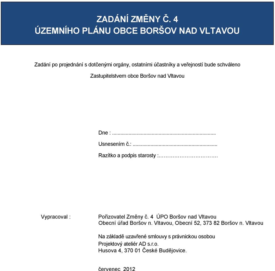 bude schváleno Zastupitelstvem obce Boršov nad Dne :... Usnesením č.:... Razítko a podpis starosty :.