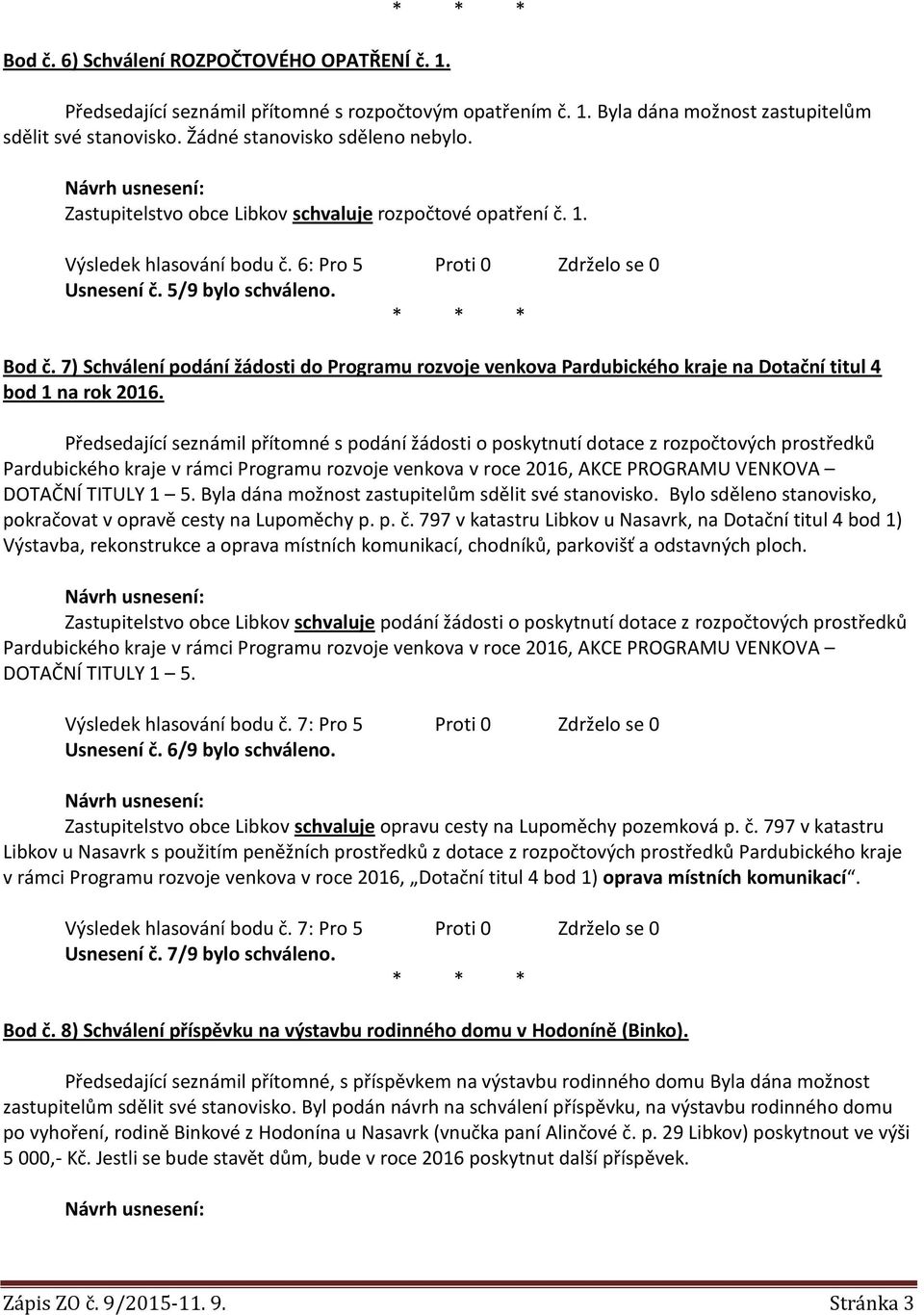 7) Schválení podání žádosti do Programu rozvoje venkova Pardubického kraje na Dotační titul 4 bod 1 na rok 2016.