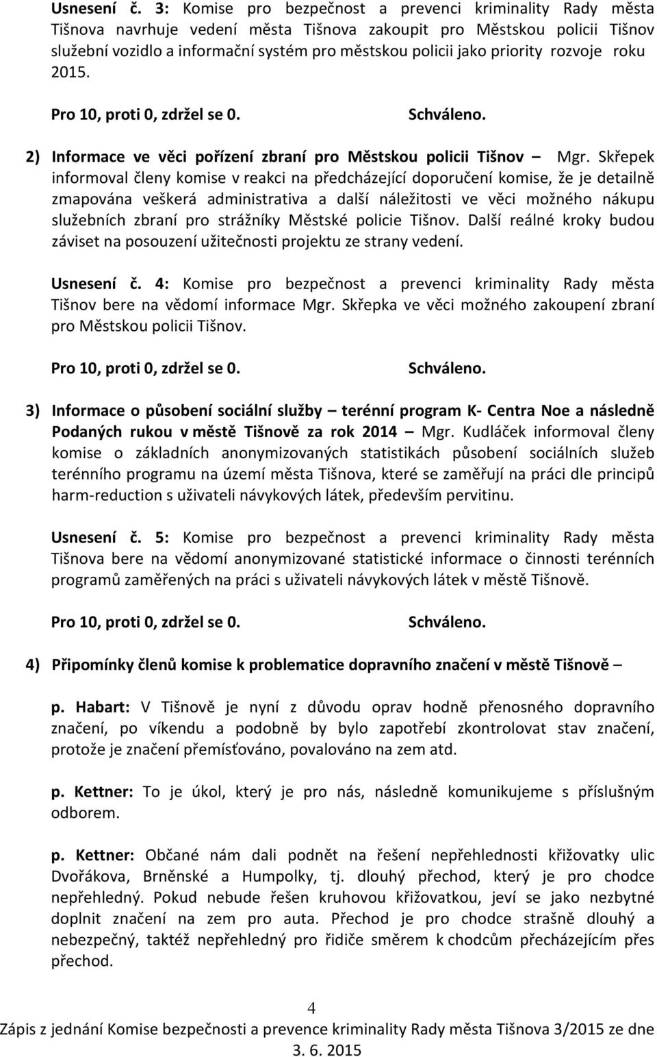 priority rozvoje roku 2015. 2) Informace ve věci pořízení zbraní pro Městskou policii Tišnov Mgr.