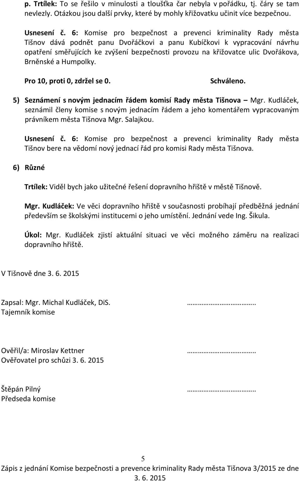 ulic Dvořákova, Brněnské a Humpolky. 5) Seznámení s novým jednacím řádem komisí Rady města Tišnova Mgr.