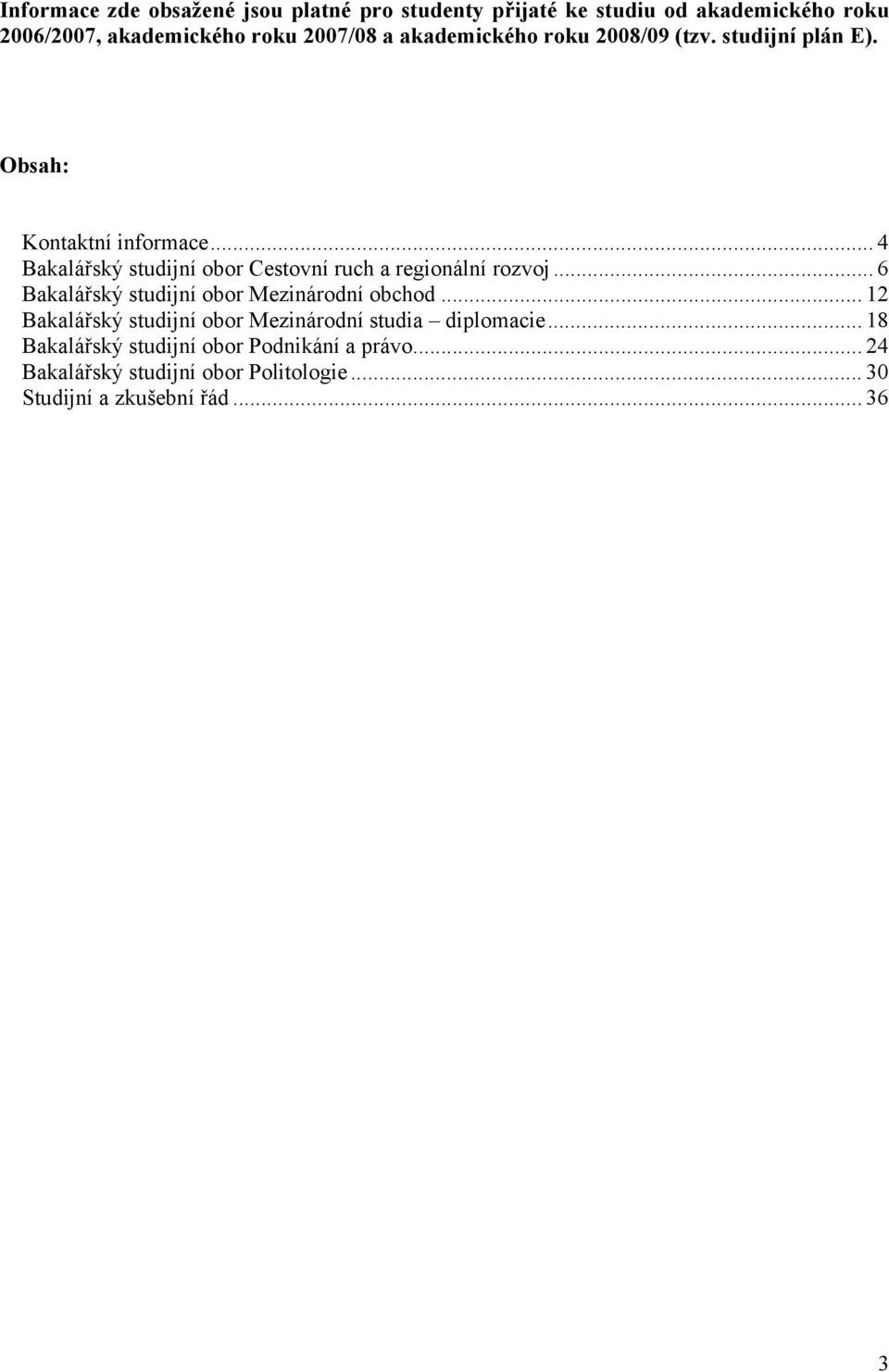 .. 4 Bakalářský studijní obor Cestovní ruch a regionální rozvoj... 6 Bakalářský studijní obor Mezinárodní obchod.