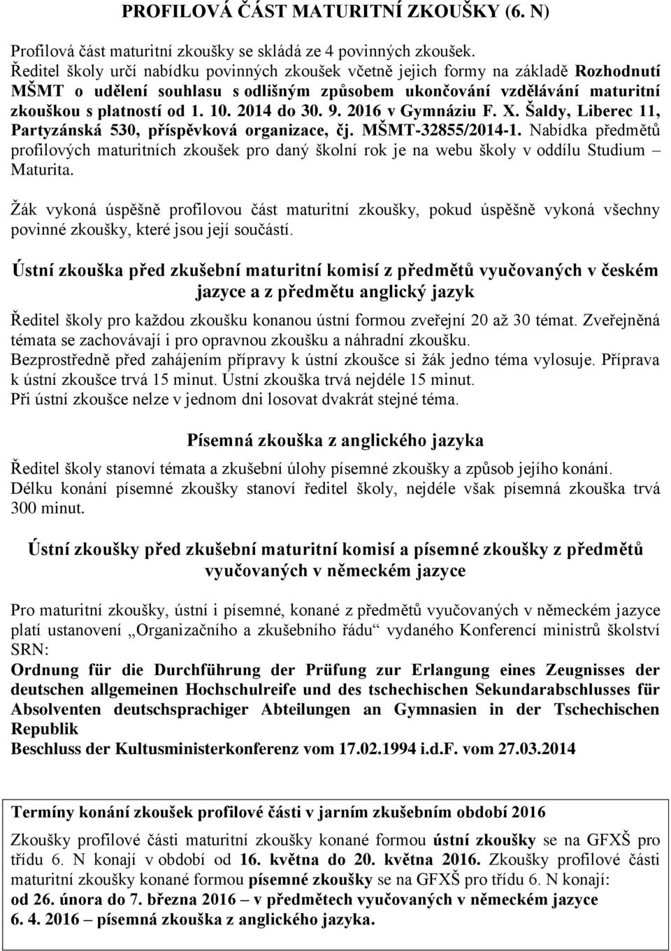 2014 do 30. 9. 2016 v Gymnáziu F. X. Šaldy, Liberec 11, Partyzánská 530, příspěvková organizace, čj. MŠMT-32855/2014-1.