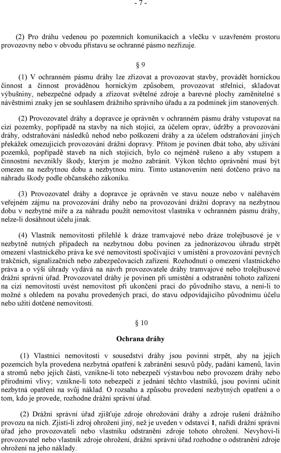 zřizovat světelné zdroje a barevné plochy zaměnitelné s návěstními znaky jen se souhlasem drážního správního úřadu a za podmínek jím stanovených.