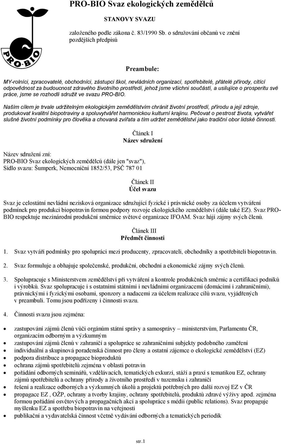 zdravého životního prostředí, jehož jsme všichni součástí, a usilujíce o prosperitu své práce, jsme se rozhodli sdružit ve svazu PRO-BIO.