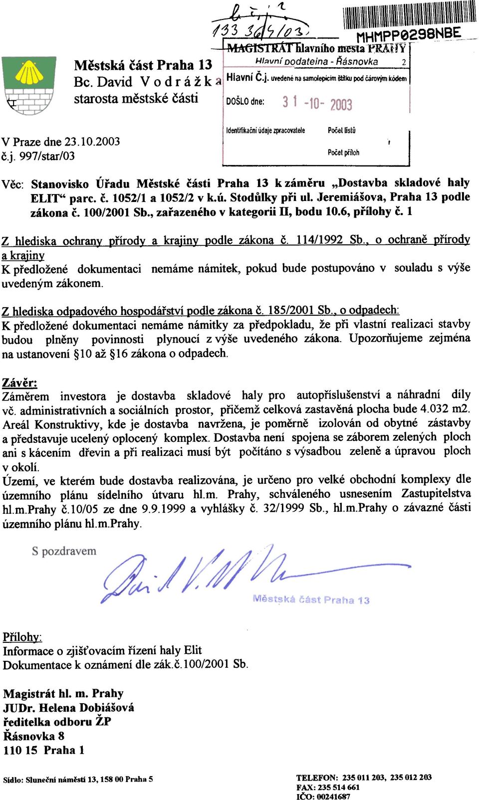 , Poèet pølloh Vìc: Stanovisko Úøadu Mìstské èásti Praha 13 k zámìru "Dostavba skladové haly ELIT" parc. è. 1052/1 a 1052/2 v k.ú. Stodùlky pøi ul. Jeremiášova, Praha 13 podle zákona è. 100/2001 Sb.