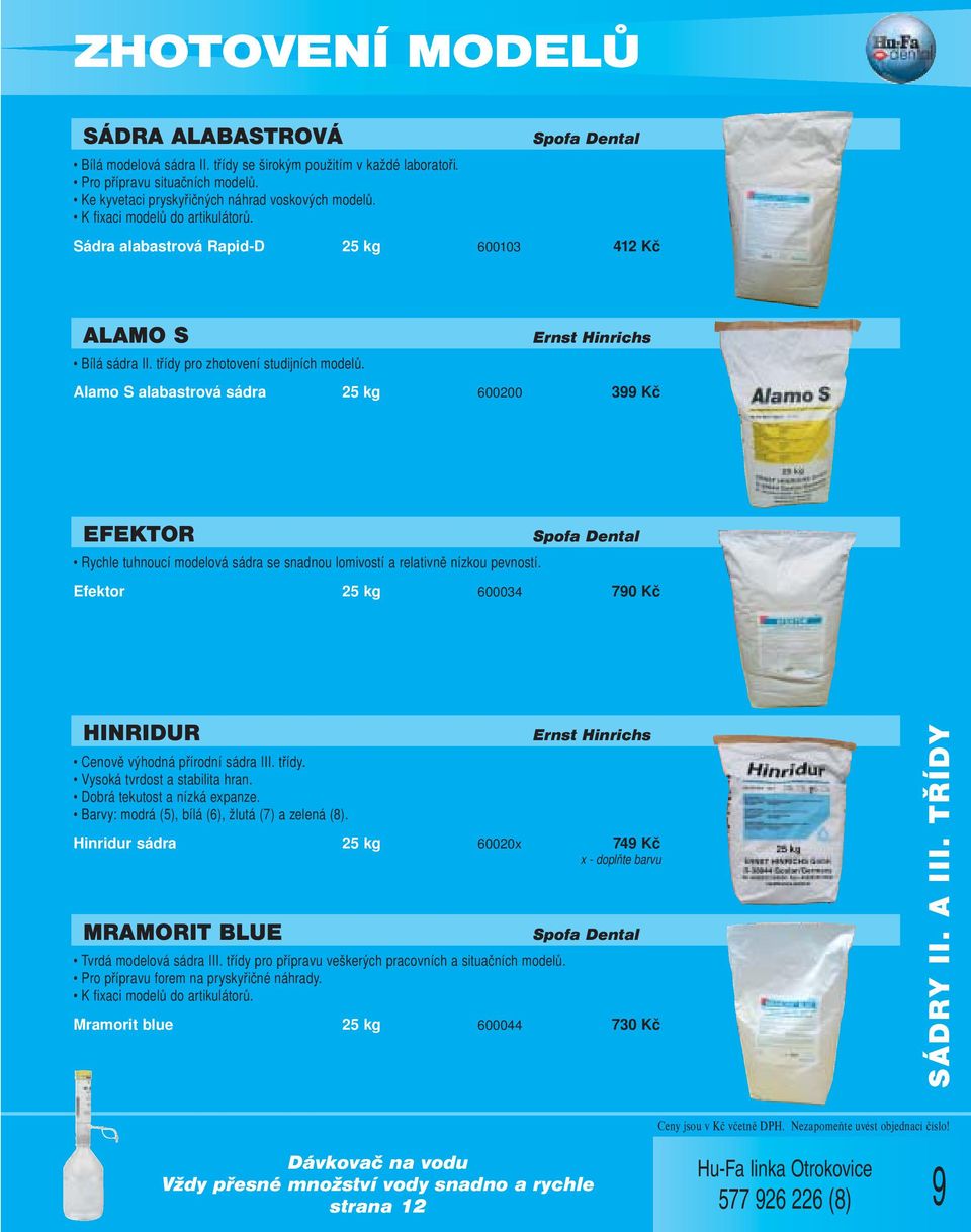 Alamo S alabastrová sádra 25 kg 600200 399 Kč EFEKTOR Spofa Dental Rychle tuhnoucí modelová sádra se snadnou lomivostí a relativně nízkou pevností.