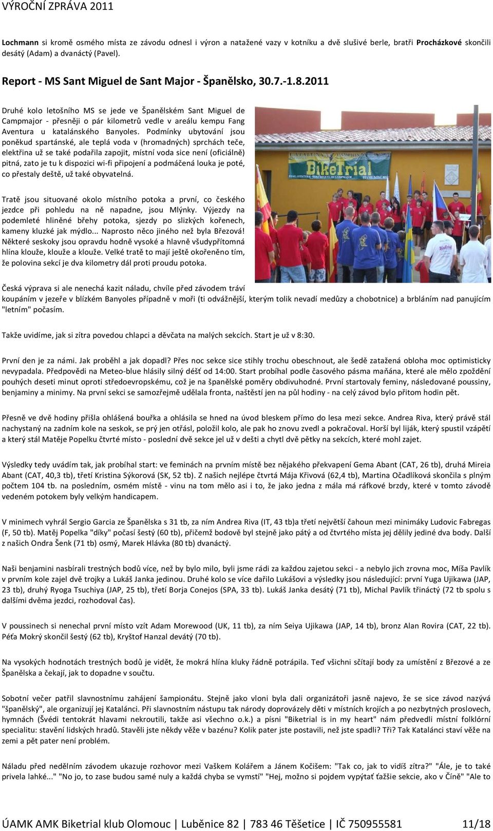 2011 Druhé kolo letošního MS se jede ve Španělském Sant Miguel de Campmajor - přesněji o pár kilometrů vedle v areálu kempu Fang Aventura u katalánského Banyoles.