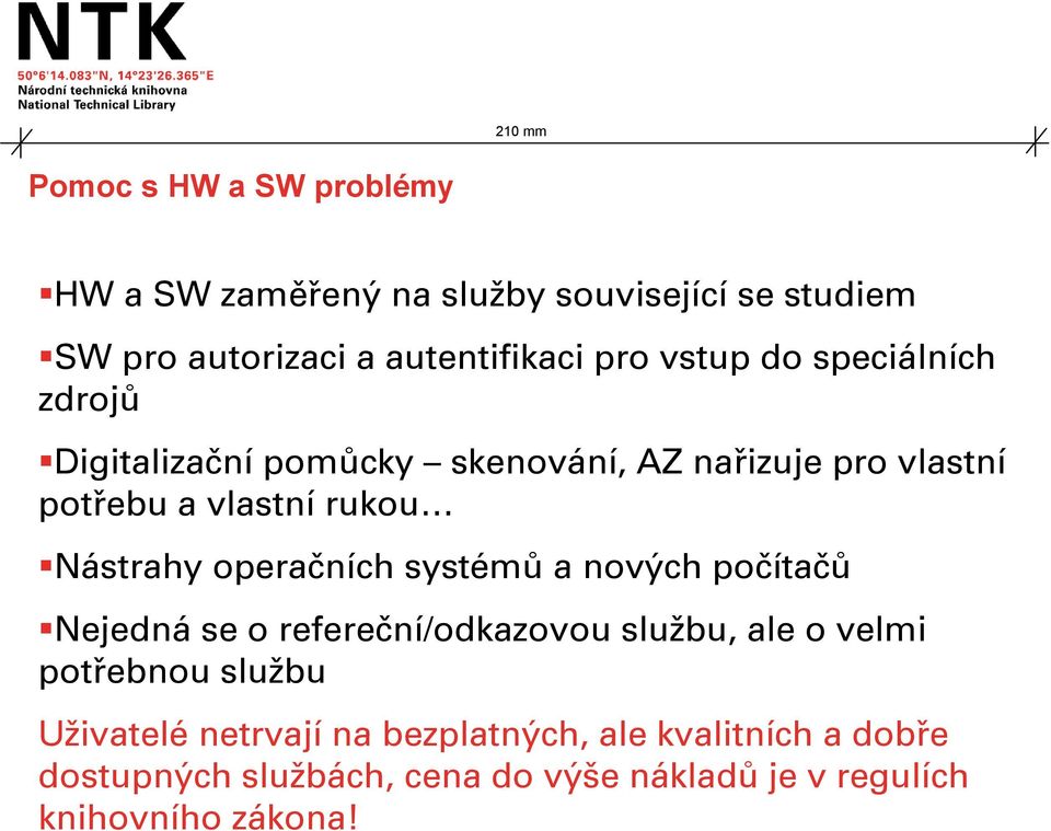 operačních systémů a nových počítačů Nejedná se o refereční/odkazovou službu, ale o velmi potřebnou službu Uživatelé