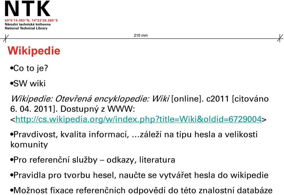 title=wiki&oldid=6729004> Pravdivost, kvalita informací, záleží na tipu hesla a velikosti komunity Pro