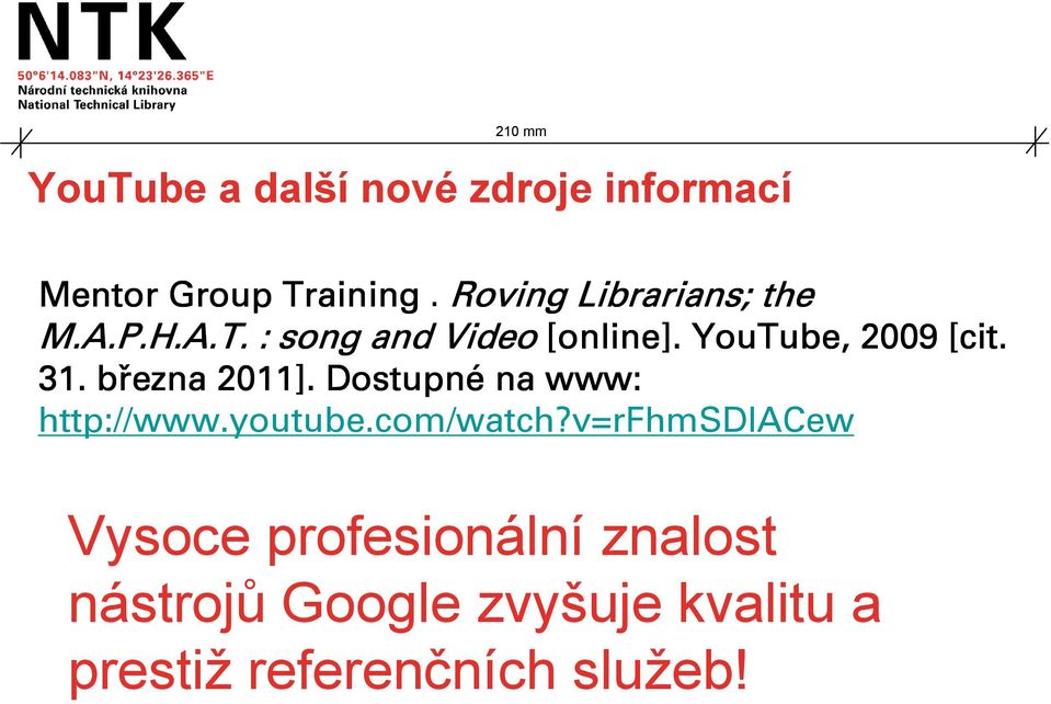 YouTube, 2009 [cit. 31. března 2011]. Dostupné na www: http://www.youtube.