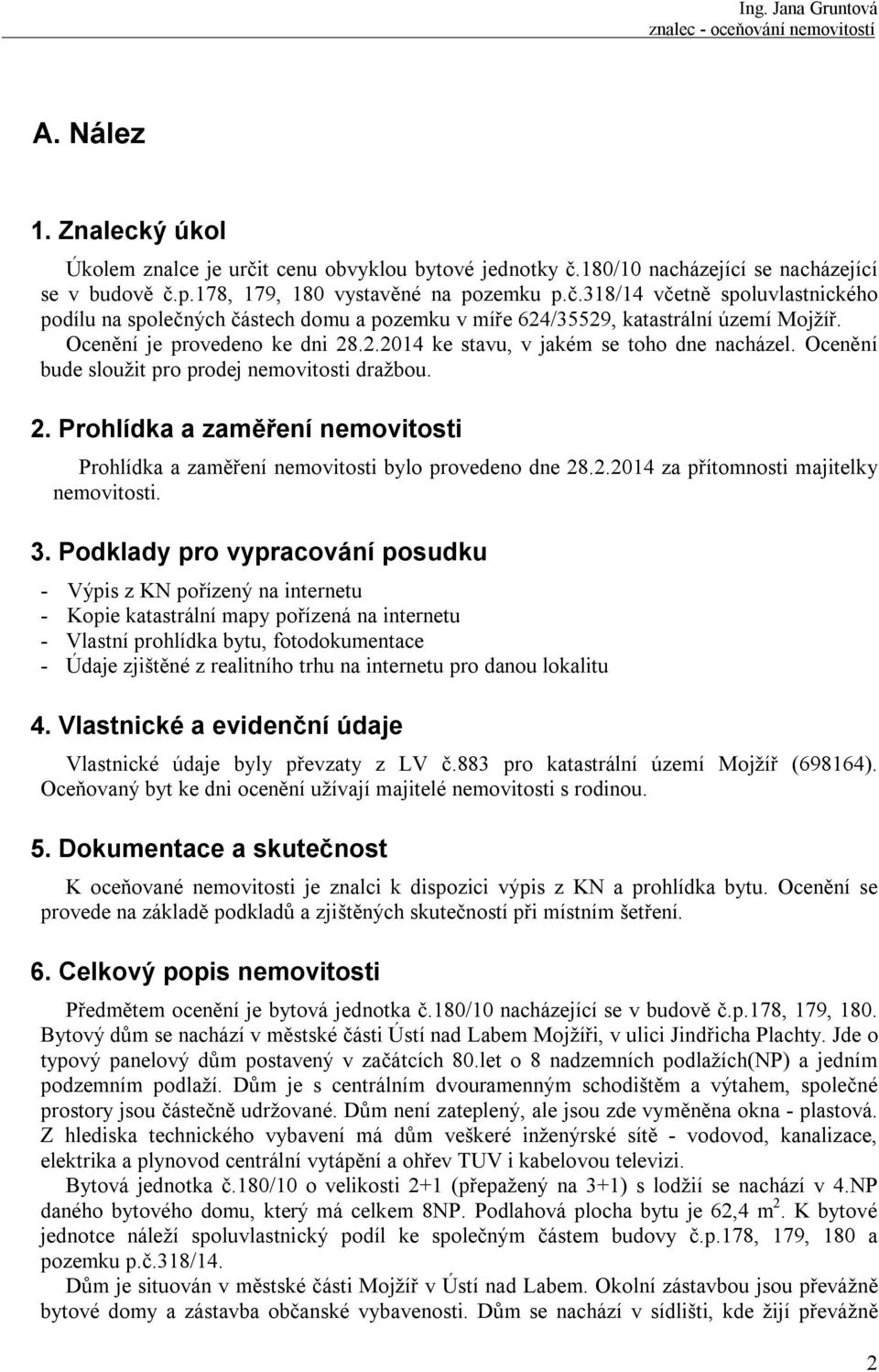 2.2014 za přítomnosti majitelky nemovitosti. 3.