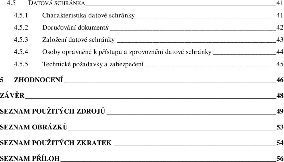 5.5 Technické požadavky a zabezpeení 45 5 ZHODNOCENÍ 46 ZÁVR 48 SEZNAM POUŽITÝCH