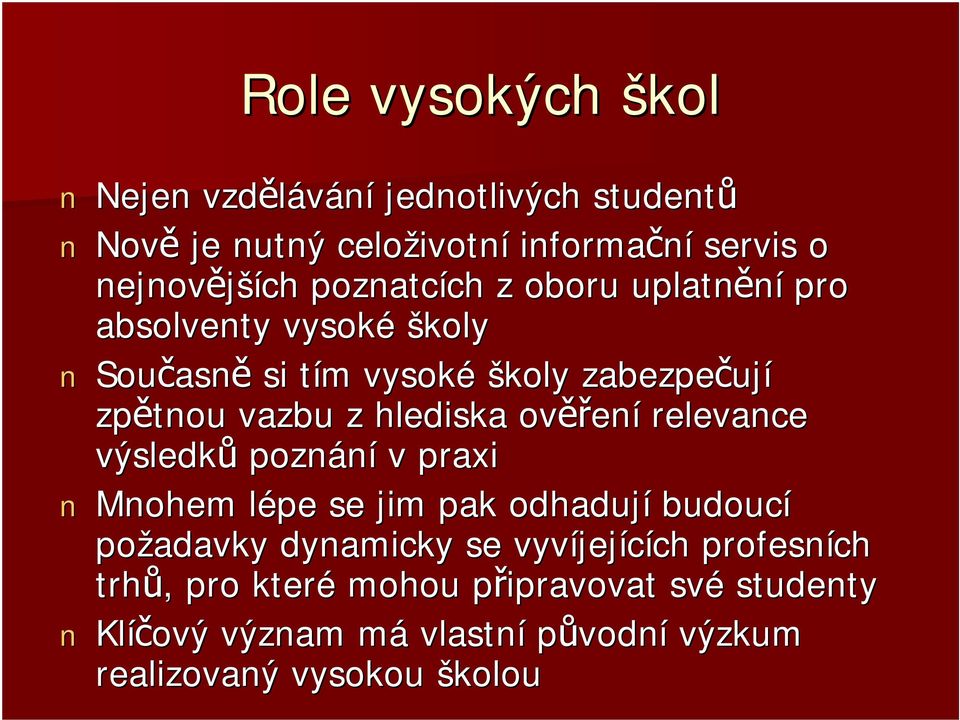 hlediska ověř ěření relevance výsledků poznání v praxi Mnohem lépe l se jim pak odhadují budoucí požadavky dynamicky se vyvíjej