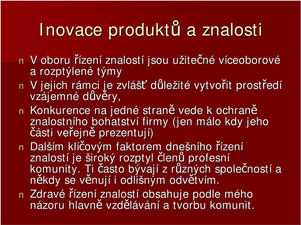 veřejn ejně prezentují) Další ším m klíčovým faktorem dnešního řízení znalostí je široký rozptyl členů profesní komunity.