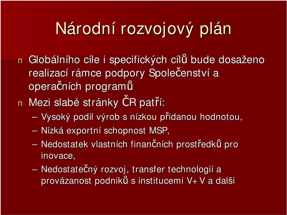 s nízkou n přidanou p hodnotou, Nízká exportní schopnost MSP, Nedostatek vlastních finančních