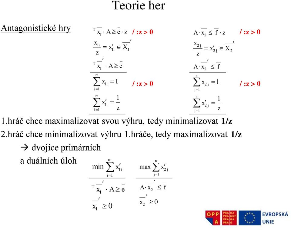 hráč chce lovt výhru.