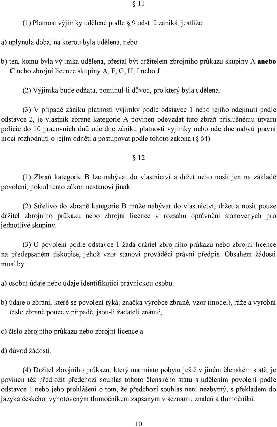 I nebo J. (2) Výjimka bude odňata, pominul-li důvod, pro který byla udělena.