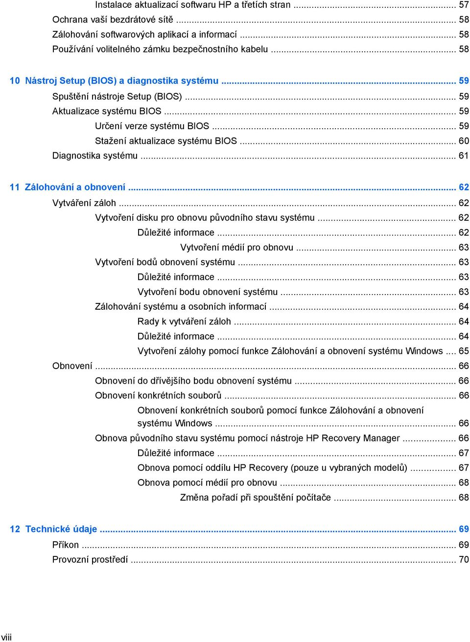 .. 60 Diagnostika systému... 61 11 Zálohování a obnovení... 62 Vytváření záloh... 62 Vytvoření disku pro obnovu původního stavu systému... 62 Důležité informace... 62 Vytvoření médií pro obnovu.