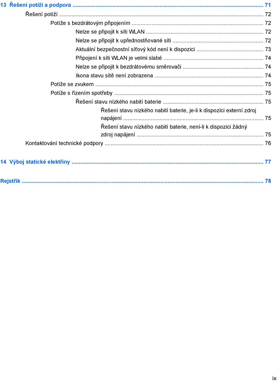 .. 74 Ikona stavu sítě není zobrazena... 74 Potíže se zvukem... 75 Potíže s řízením spotřeby... 75 Řešení stavu nízkého nabití baterie.