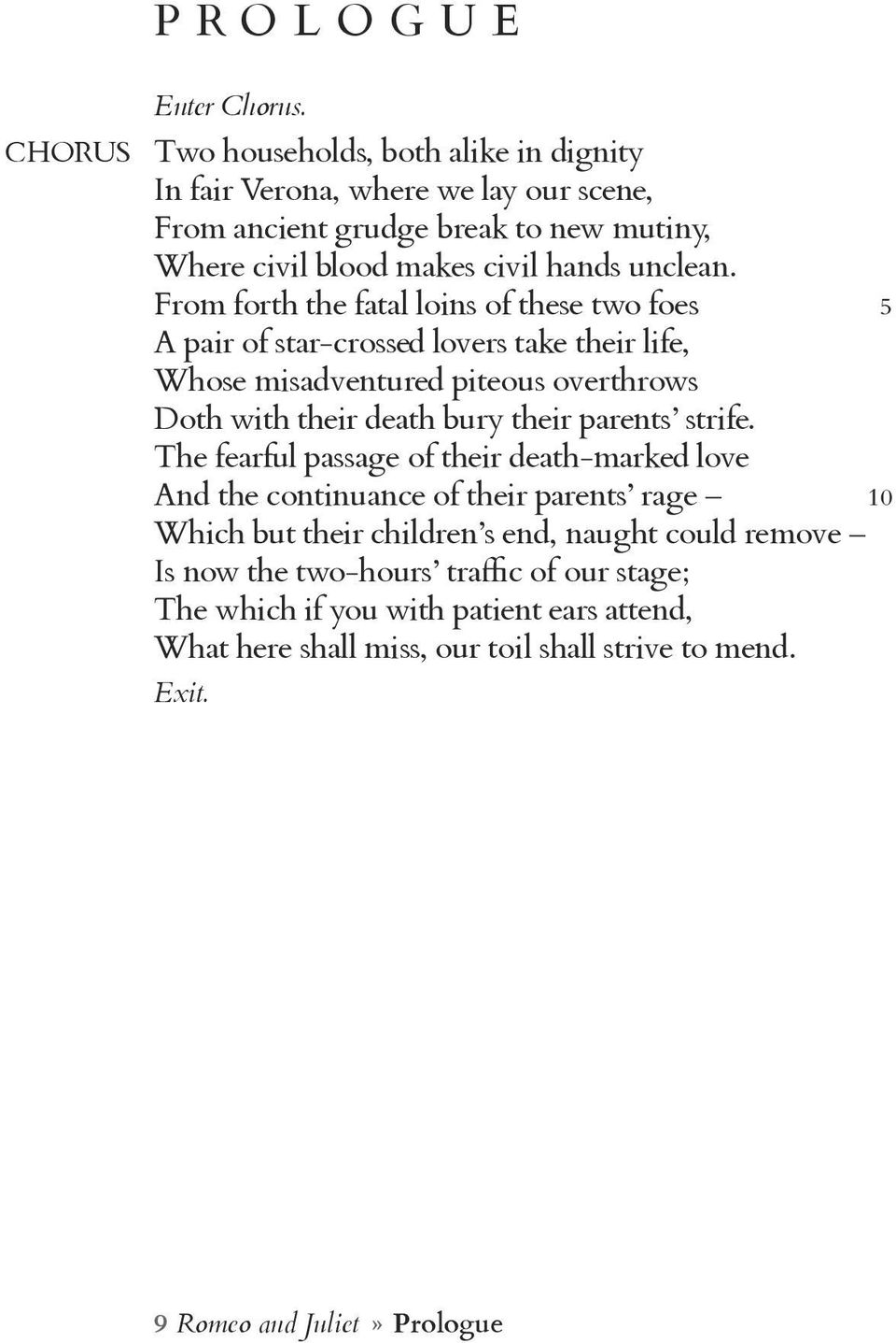 From forth the fatal loins of these two foes 5 A pair of star-crossed lovers take their life, Whose misadventured piteous overthrows Doth with their death bury their parents
