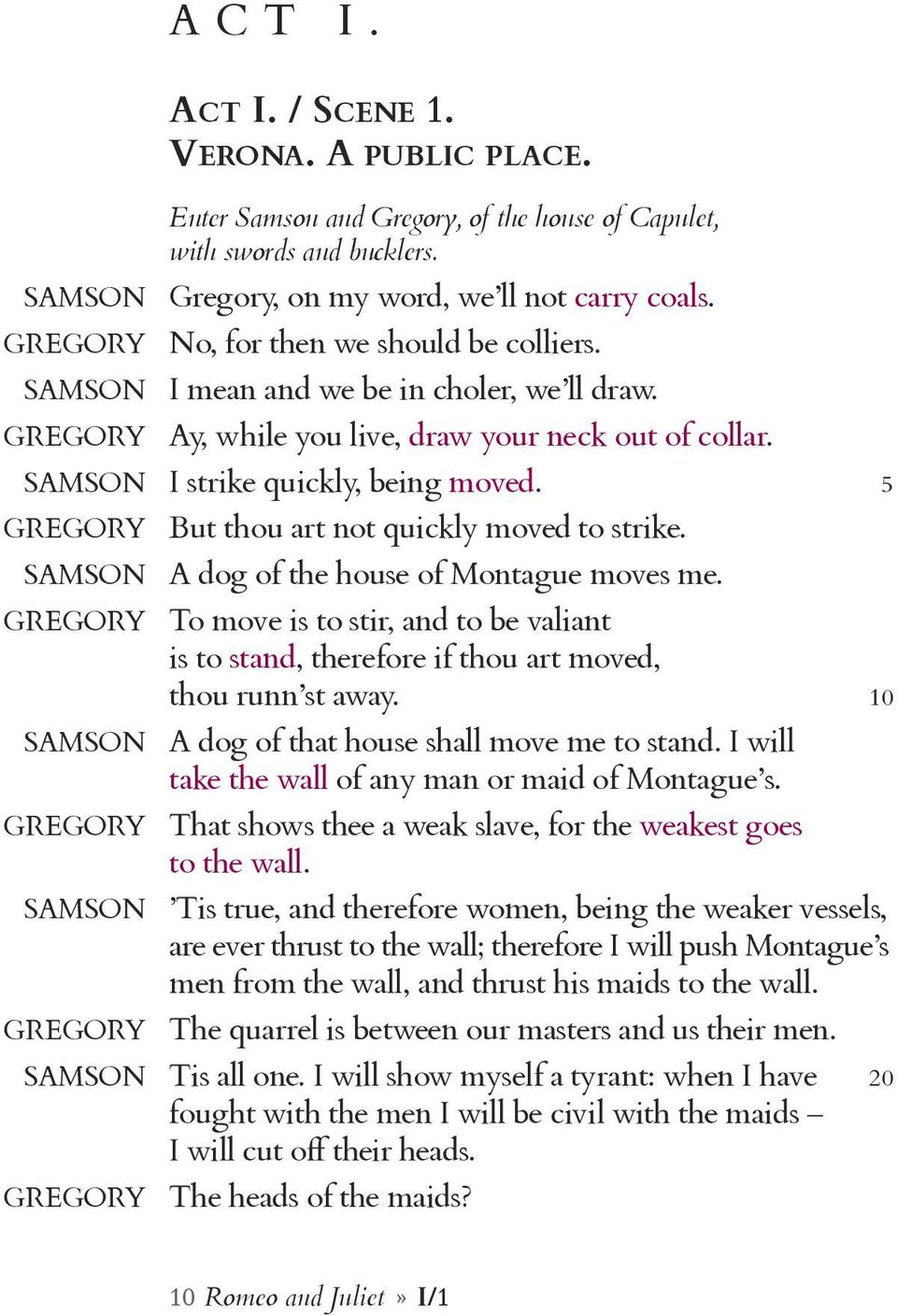 5 GREGORY But thou art not quickly moved to strike. SAMSON A dog of the house of Montague moves me.