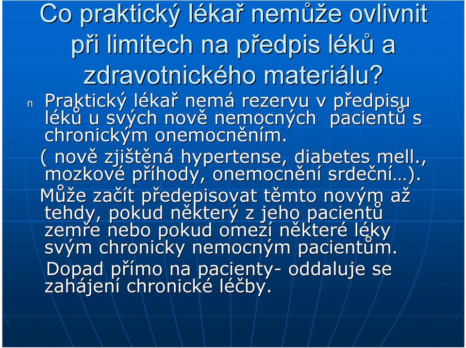 ( nově zjištěná hypertense, diabetes mell., mozkové příhody, onemocnění srdeční í ).