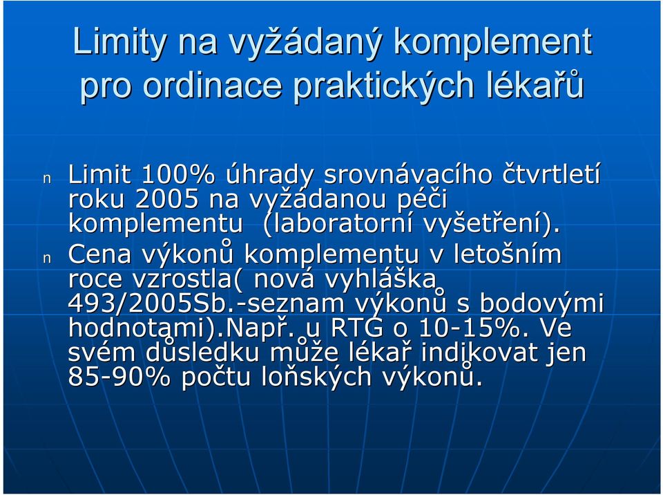 Cena výkonů komplementu v letošním roce vzrostla( nová vyhláš áška 493/2005Sb.