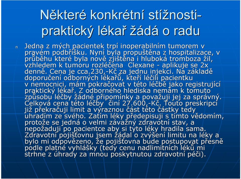 Na základz kladě doporučen ení odborných lékal kařů,, kteří léčili pacientku v nemocnici, mám m m pokračovat ovat v této to léčběl jako registrující praktický lékal kař.