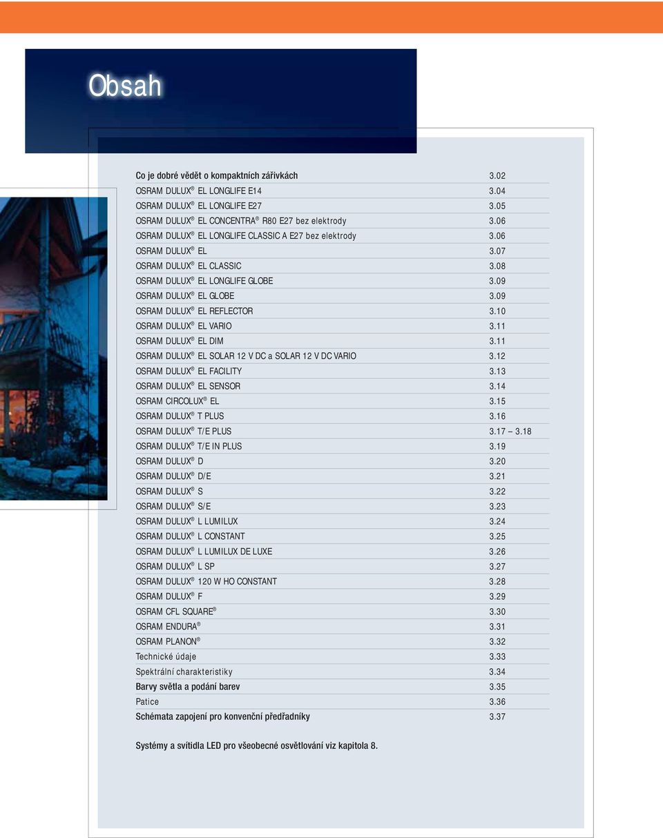 10 OSRAM DULUX EL VARIO 3.11 OSRAM DULUX EL DIM 3.11 OSRAM DULUX EL SOLAR 12 V DC a SOLAR 12 V DC VARIO 3.12 OSRAM DULUX EL FACILITY 3.13 OSRAM DULUX EL SENSOR 3.14 OSRAM CIRCOLUX EL 3.