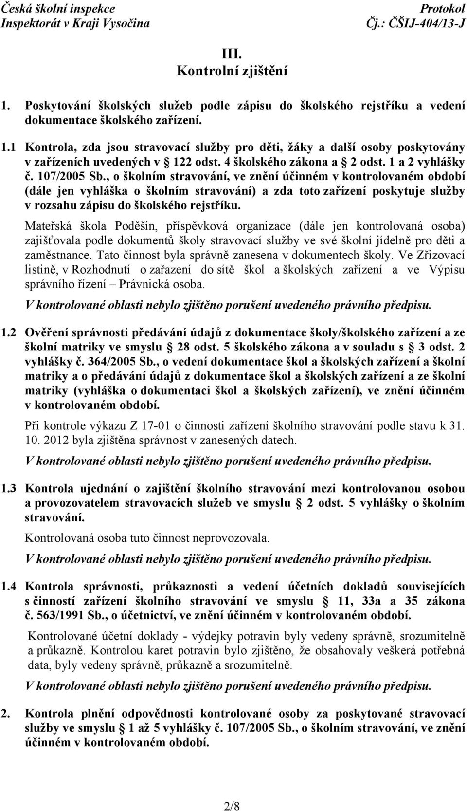 , o školním stravování, ve znění účinném v kontrolovaném období (dále jen vyhláška o školním stravování) a zda toto zařízení poskytuje služby v rozsahu zápisu do školského rejstříku.