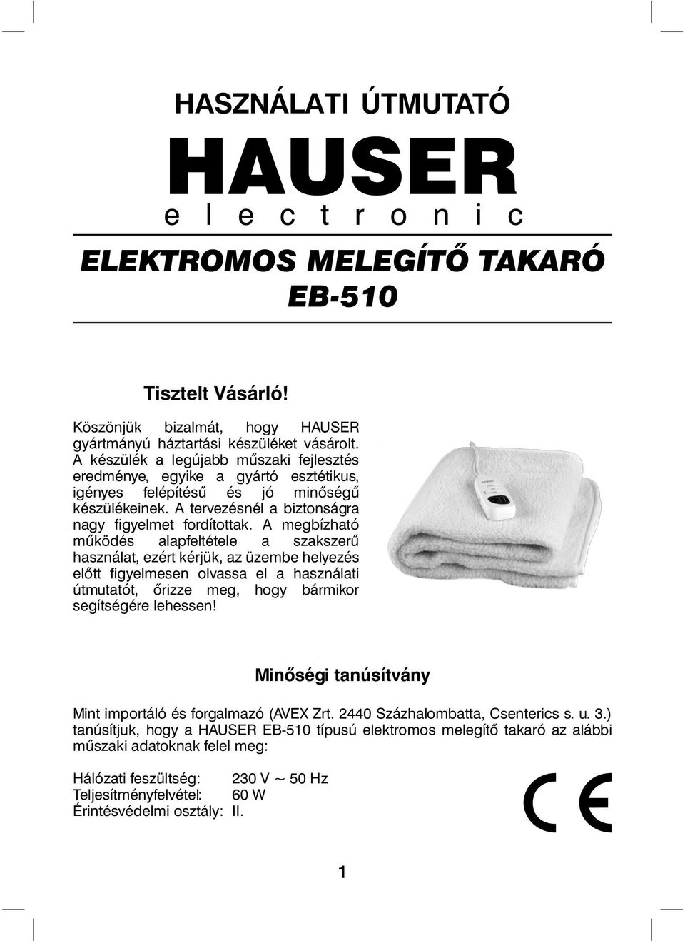 A megbízható működés alapfeltétele a szakszerű használat, ezért kérjük, az üzembe helyezés előtt figyelmesen olvassa el a használati útmutatót, őrizze meg, hogy bármikor segítségére lehessen!