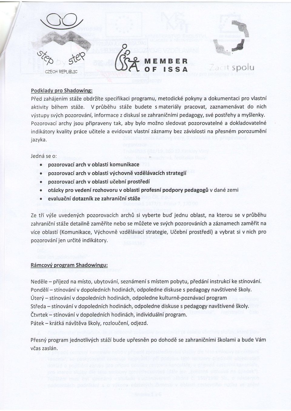 Pozorovaci archy jsou piipraveny tak, aby bylo mozno sledovat pozorovateln6 a dokladovateln6 indikdtory kvality prdce uditele a evidovat vlastnf ziznamy bez zdvislosti na piesn6m porozum6nl jazyka,