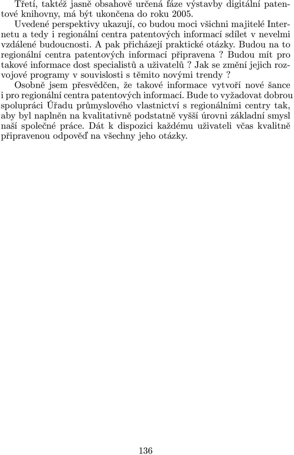 Budou na to regionální centra patentových informací připravena? Budou mít pro takové informace dost specialistů a uživatelů?