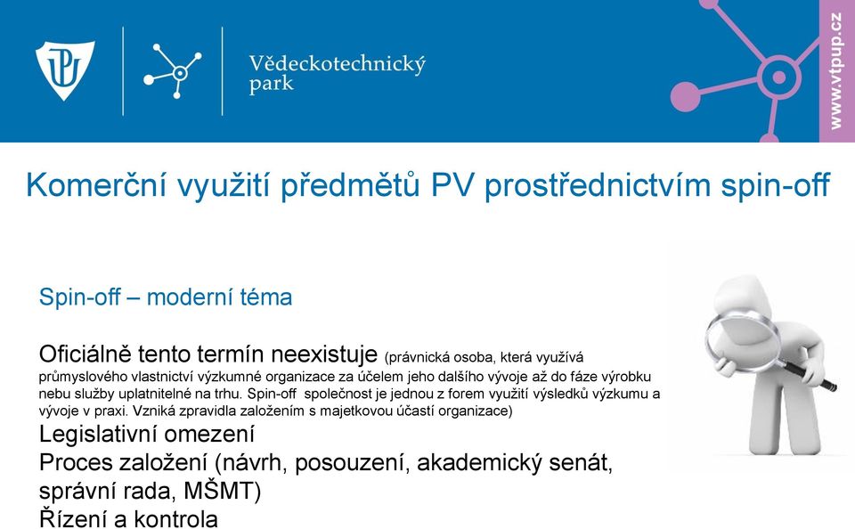 uplatnitelné na trhu. Spin-off společnost je jednou z forem využití výsledků výzkumu a vývoje v praxi.