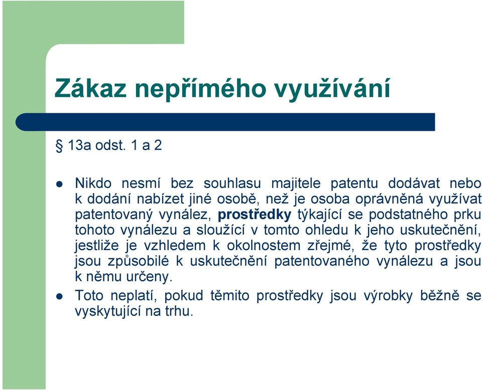 patentovaný vynález, prostředky týkající se podstatného prku tohoto vynálezu a sloužící v tomto ohledu k jeho uskutečnění,