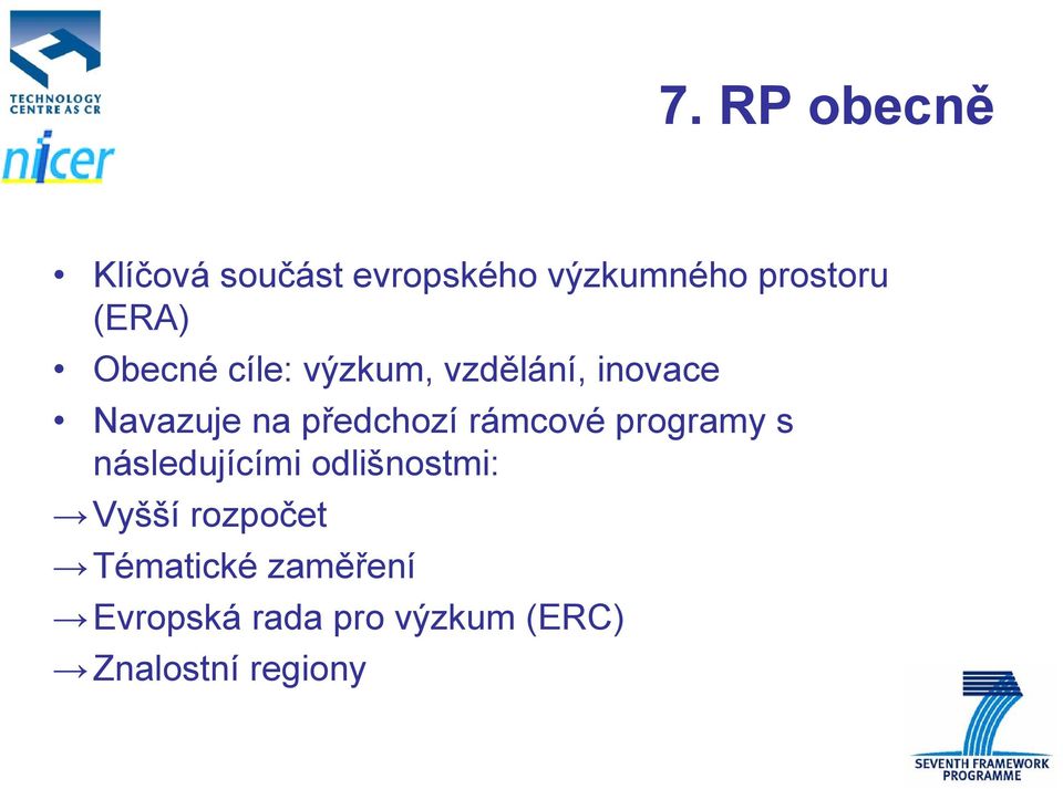 předchozí rámcové programy s následujícími odlišnostmi: Vyšší