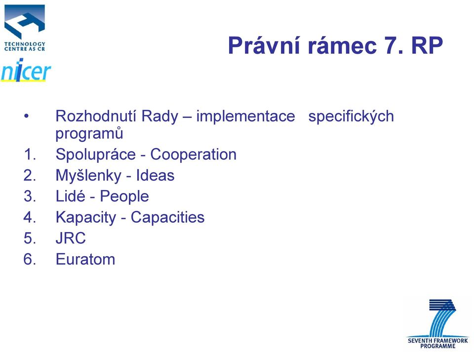 programů 1. Spolupráce - Cooperation 2.