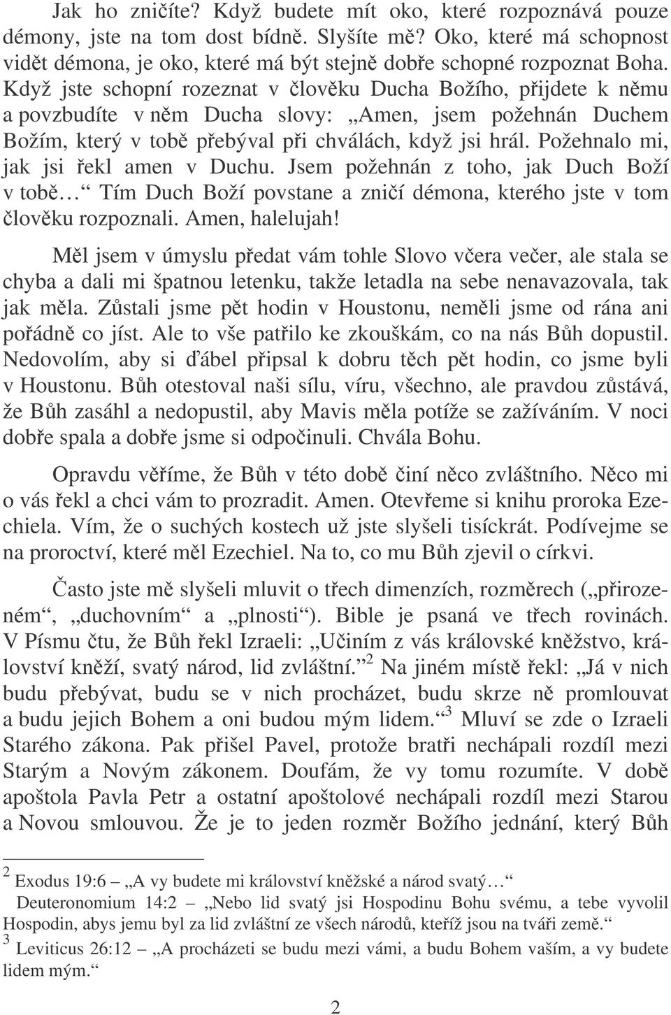 Požehnalo mi, jak jsi ekl amen v Duchu. Jsem požehnán z toho, jak Duch Boží v tob Tím Duch Boží povstane a znií démona, kterého jste v tom lovku rozpoznali. Amen, halelujah!