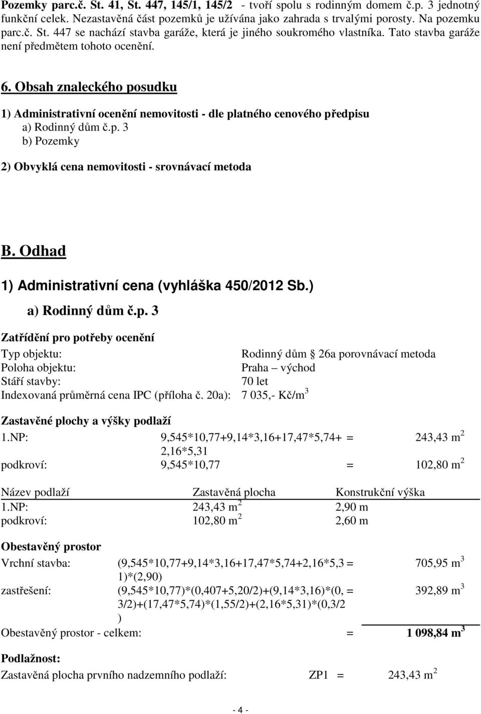 Odhad 1) Administrativní cena (vyhláška 450/2012 Sb.) a) Rodinný dům č.p.