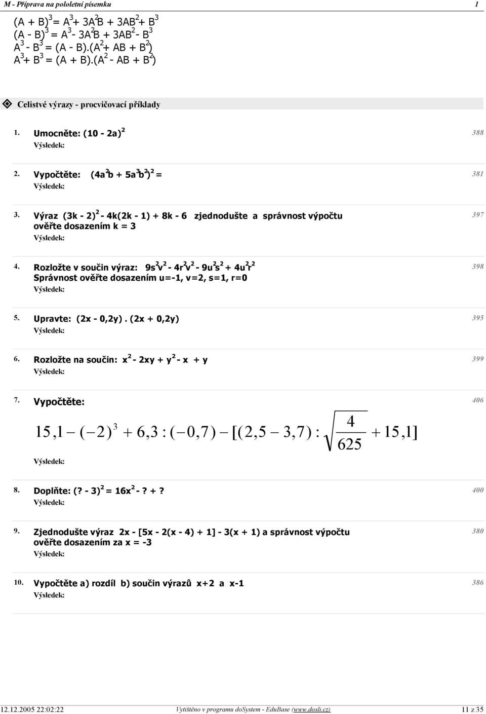 Rozložte v součin výraz: 9s 2 v 2-4r 2 v 2-9u 2 s 2 + 4u 2 r 2 Správnost ověřte dosazením u=-1, v=2, s=1, r=0 398 5. Upravte: (2x - 0,2y). (2x + 0,2y) 395 6.