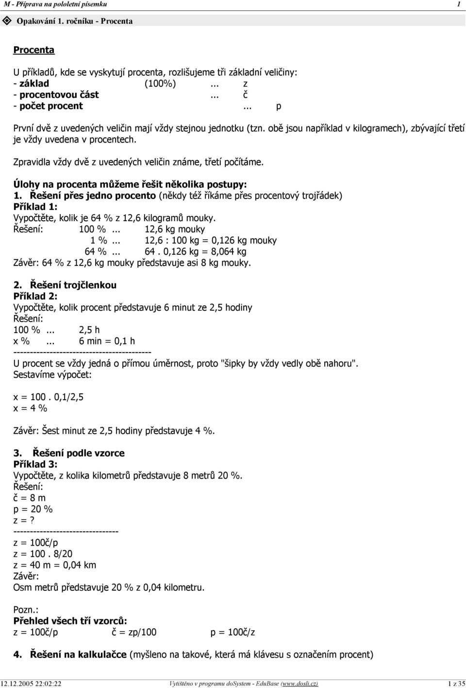 Zpravidla vždy dvě z uvedených veličin známe, třetí počítáme. Úlohy na procenta můžeme řešit několika postupy: 1.