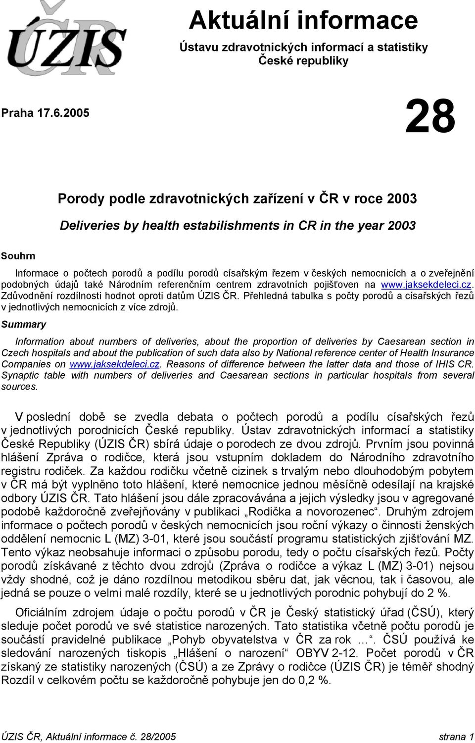 údajů také Národním referenčním centrem zdravotních pojišťoven na www.jaksekdeleci.cz. Zdůvodnění rozdílnosti hodnot oproti datům ÚZIS ČR.