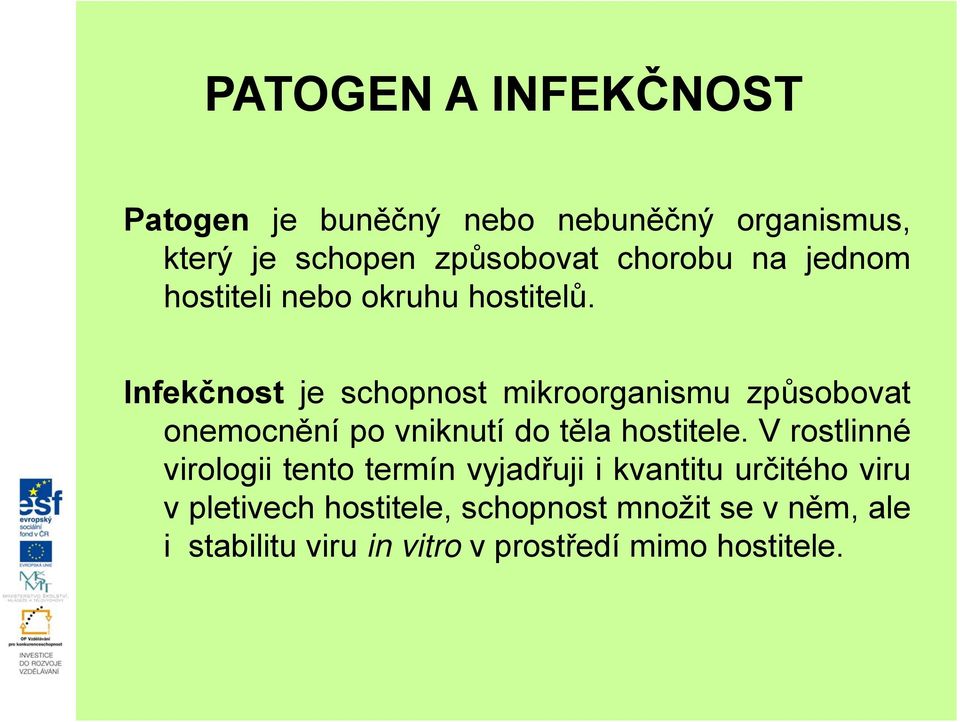 Infekčnost je schopnost mikroorganismu způsobovat onemocnění po vniknutí do těla hostitele.